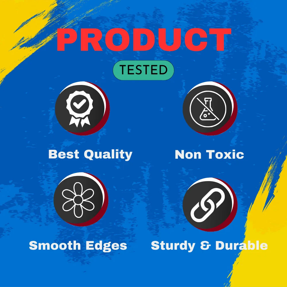 Product tested for best quality, non-toxic materials, smooth edges, and durability